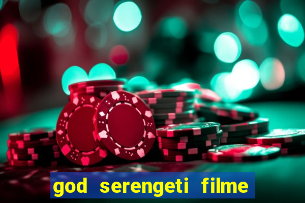 god serengeti filme completo dublado